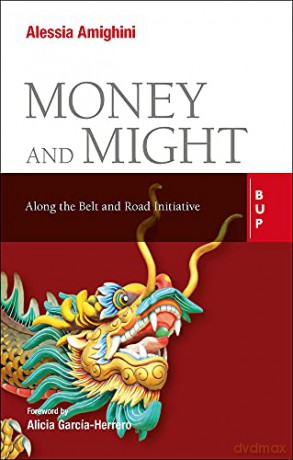Money and Might: Along the Belt and Road Initiative - Alicia Garc Herrero [KSIĄŻKA]