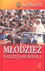 Młodzież Nadzieją Kościoła - Jan Paweł Ii [KSIĄŻKA]