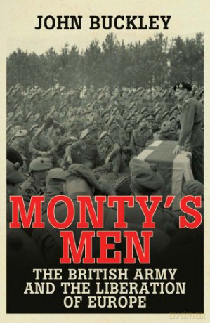 Monty's Men: The British Army and the Liberation of Europe - John Buckley [KSIĄŻKA]