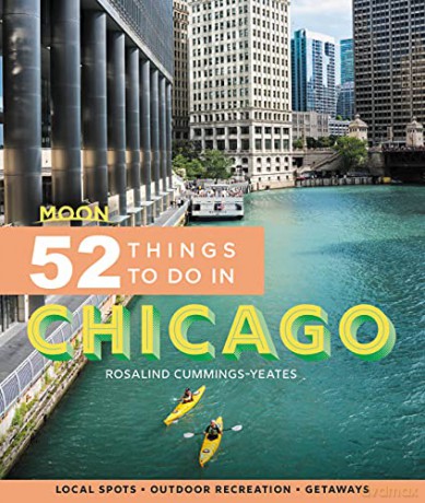 Moon 52 Things to Do in Chicago (First Edition): Local Spots, Outdoor Recreation, Getaways (Moon Travel Guides) - Rosalind Cummings-Ye [KSIĄŻKA]