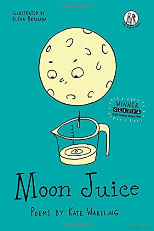 Moon Juice: Poems for Children (The Emma Press Children's Collections): 1 - Kate Wakeling [KSIĄŻKA]