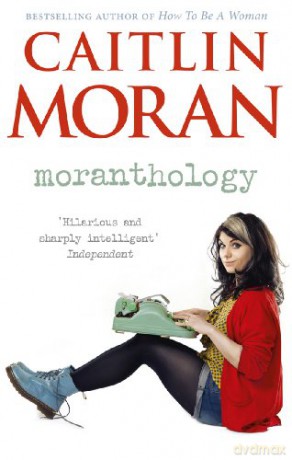 Moranthology - Caitlin Moran [KSIĄŻKA]