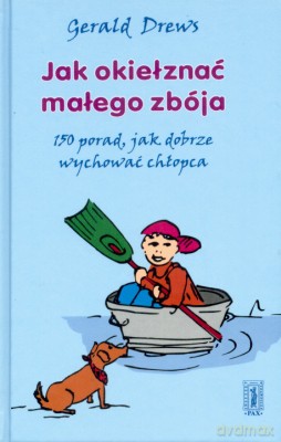 Jak Okiełznać Małego Zbója - Gerald Drews [KSIĄŻKA]