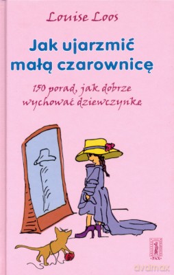 Jak Ujarzmić Małą Czarownicę (twarda) - Louise Loos [KSIĄŻKA]
