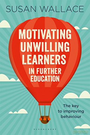 Motivating Unwilling Learners in Further Education: The key to improving behaviour - Susan Wallace [KSIĄŻKA]