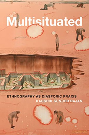 Multisituated: Ethnography as Diasporic Praxis - Kaushi Sunder Rajan [KSIĄŻKA]