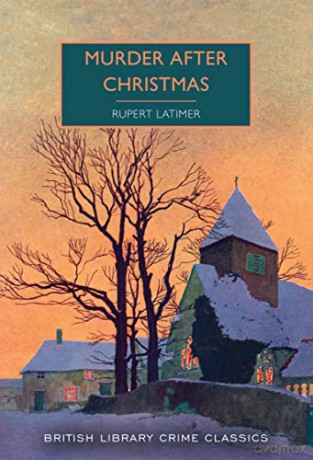 Murder After Christmas (British Library Crime Classics): 96 - Rupert Latimer [KSIĄŻKA]