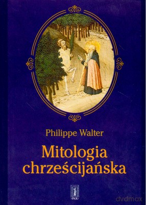 Mitologia Chrześcijańska - Philippe Walter [KSIĄŻKA]