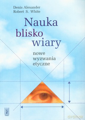 Nauka Blisko Wiary - Denis Alexander, Robert S. White [KSIĄŻKA]