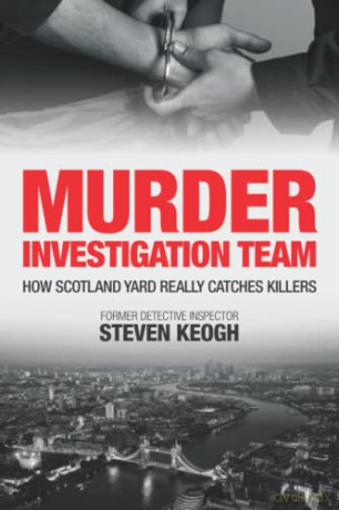 Murder Investigation Team: How Scotland Yard Really Catches Killers - Steven Keogh [KSIĄŻKA]