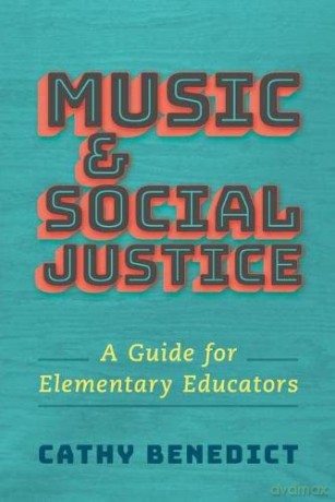 Music and Social Justice: A Guide for Elementary Educators [KSIĄŻKA]