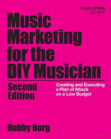 Music Marketing for the DIY Musician: Creating and Executing a Plan of Attack on a Low Budget (Music Pro Guides): Creating and Executing a Plan of Attack on a Low Budget, 2nd Edition - Bobby Borg [KSIĄŻKA]