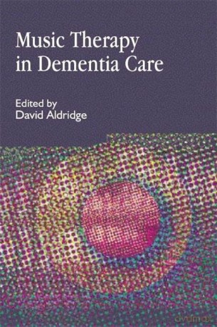 Music Therapy in Dementia Care: International Approaches (Arts Therapies) - David Aldridge [KSIĄŻKA]