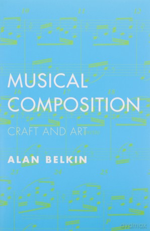 Musical Composition: Craft and Art - Alan Belkin [KSIĄŻKA]