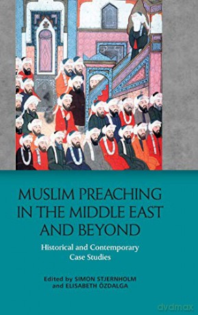 Muslim Preaching in the Middle East and Beyond: Historical and Contemporary Case Studies - Simon Stjernholm [KSIĄŻKA]