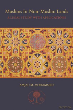 Muslims in non-Muslim Lands: A Legal Study with Applications - Amjad M Mohammed [KSIĄŻKA]