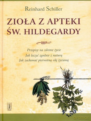 Zioła Z Apteki Św.Hildegardy (twarda) - Reinhard Schiller [KSIĄŻKA]