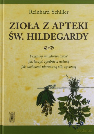 Zioła Z Apteki Św.Hildegardy (twarda) - Reinhard Schiller [KSIĄŻKA]