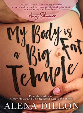 My Body Is A Big Fat Temple: An Ordinary Story of Pregnancy and Early Motherhood - Alena Dillon [KSIĄŻKA]