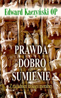 Prawda Dobro Sumienie - Edward Kaczyński [KSIĄŻKA]