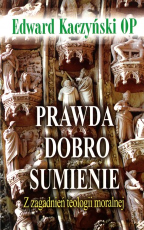 Prawda Dobro Sumienie - Edward Kaczyński [KSIĄŻKA]