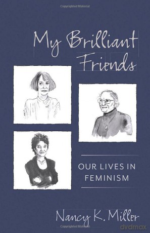 My Brilliant Friends: Our Lives in Feminism (Gender and Culture Series) - Nancy K. Miller [KSIĄŻKA]