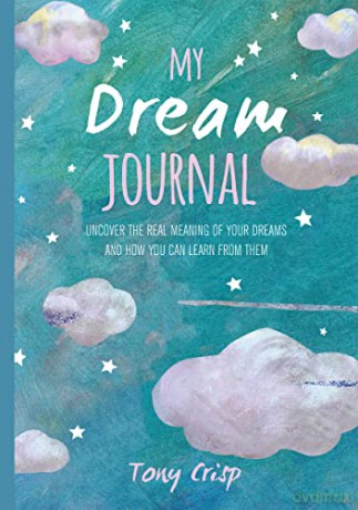 My Dream Journal: Uncover the real meaning of your dreams and how you can learn from them [KSIĄŻKA]