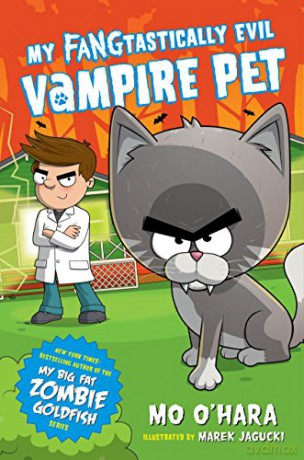 My FANGtastically Evil Vampire Pet: 1 - Mo O'hara [KSIĄŻKA]