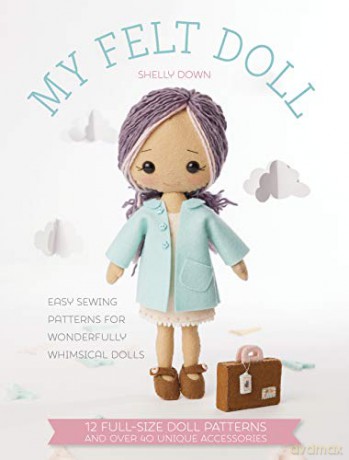 My Felt Doll: Easy sewing patterns for wonderfully whimsical dolls - Shelly Down [KSIĄŻKA]