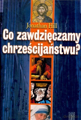Co Zawdzięczamy Chrześcijaństwu - Jonathan Hill [KSIĄŻKA]