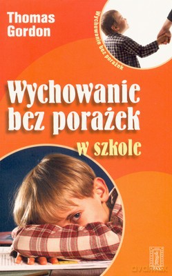 Wychowanie Bez Porażek W Szkole Wyd.2007 - Thomas Gordon [KSIĄŻKA]