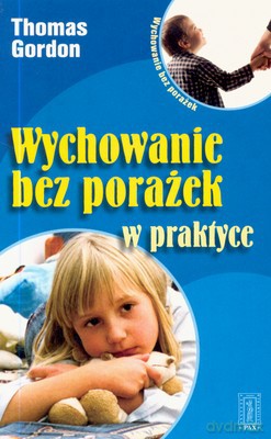Wychowanie Bez Porażek W Praktyce Wyd.2007 - Thomas Gordon [KSIĄŻKA]