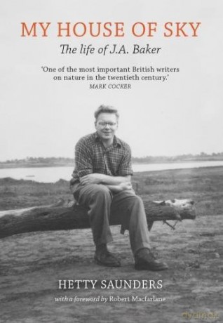 My House of Sky: A Life of J A Baker - Hetty Saunders [KSIĄŻKA]