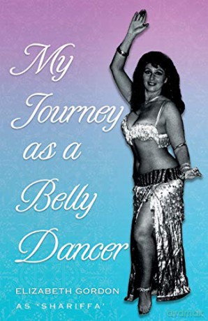 My Journey as a Belly Dancer - Gordon. Elizabeth [KSIĄŻKA]