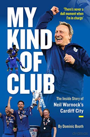 My Kind of Club: The Inside Story of Neil Warnock's Cardiff City - Dominic Booth [KSIĄŻKA]