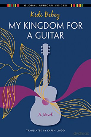 My Kingdom for a Guitar: A Novel (Global African Voices) - Kidi Bebey [KSIĄŻKA]