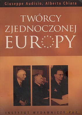 Twórcy Zjednoczonej Europy - Giuseppe Audisio, Alberto Chiara [KSIĄŻKA]
