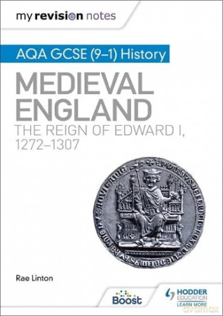My Revision Notes: AQA GCSE (9-1) History: Medieval England: the reign of Edward I, 1272-1307 - Rae Linton [KSIĄŻKA]