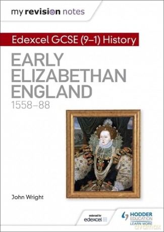 My Revision Notes: Edexcel GCSE (9-1) History: Early Elizabethan England, 1558-88 (Hodder GCSE History for Edexcel) - John Wright [KSIĄŻKA]