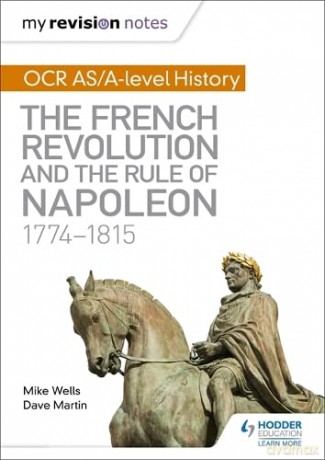 My Revision Notes: OCR AS/A-level History: The French Revolution and the rule of Napoleon 1774-1815 - Mike Wells [KSIĄŻKA]