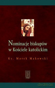 Nominacje Biskupów W Kościele Katolickim - Ks. Marek Makowski [KSIĄŻKA]