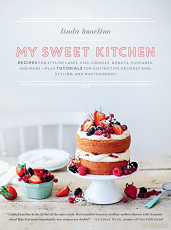 My Sweet Kitchen: Recipes for Stylish Cakes, Pies, Cookies, Donuts, Cupcakes, and More--Plus Tutorials for Distinctive Decoration, Styling, and Photography - Linda Lomelino [KSIĄŻKA]