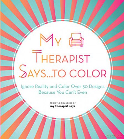 My Therapist Says...to Color: Ignore Reality and Color Over 50 Designs Because You Can't Even (10) (Creative Coloring) - My Therapist Says [KSIĄŻKA]