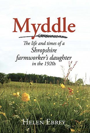Myddle: The Life and Times of a Shropshire Farmworker's Daughter in the 1920s - Helen Ebrey [KSIĄŻKA]