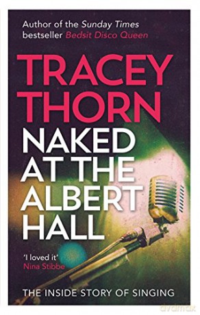 Naked at the Albert Hall: The Inside Story of Singing - Tracey Thorn [KSIĄŻKA]