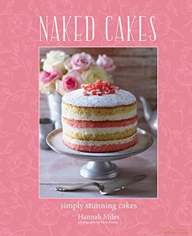 Naked Cakes: Simply stunning cakes - Miles Hannah [KSIĄŻKA]