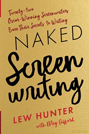 Naked Screenwriting: Twenty-two Oscar-Winning Screenwriters Bare Their Secrets to Writing - Lew Hunter [KSIĄŻKA]