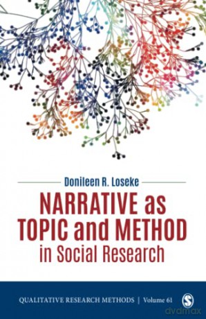 Narrative as Topic and Method in Social Research: 61 (Qualitative Research Methods) - Donileen R. Loseke [KSIĄŻKA]