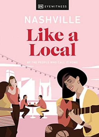 Nashville Like a Local: By the People Who Call It Home (Local Travel Guide) - Dk Eyewitness [KSIĄŻKA]