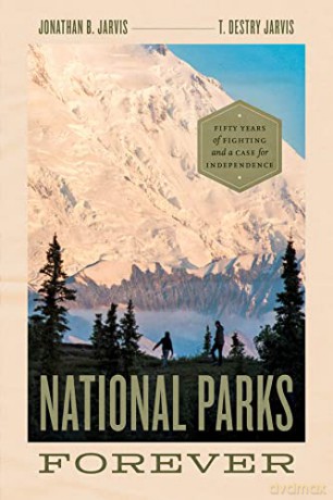 National Parks Forever: Fifty Years of Fighting and a Case for Independence - Jonathan Jarvis [KSIĄŻKA]